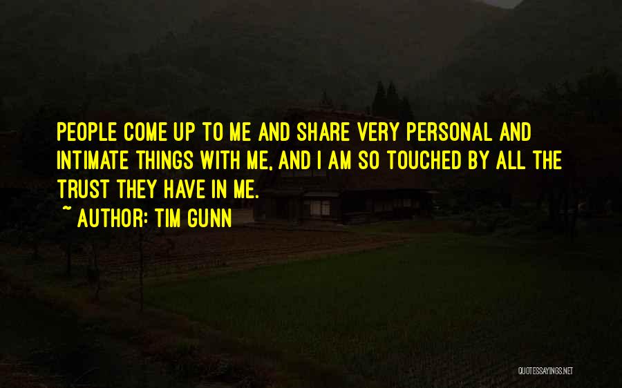 Tim Gunn Quotes: People Come Up To Me And Share Very Personal And Intimate Things With Me, And I Am So Touched By