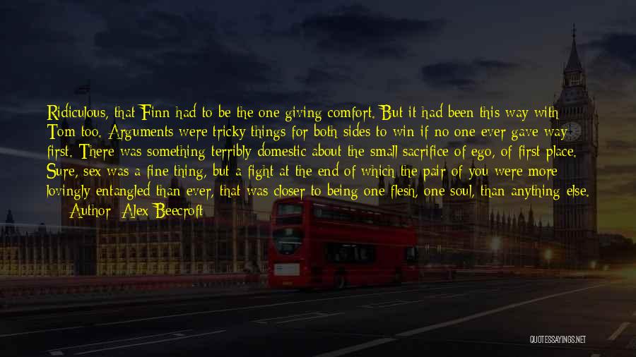 Alex Beecroft Quotes: Ridiculous, That Finn Had To Be The One Giving Comfort. But It Had Been This Way With Tom Too. Arguments
