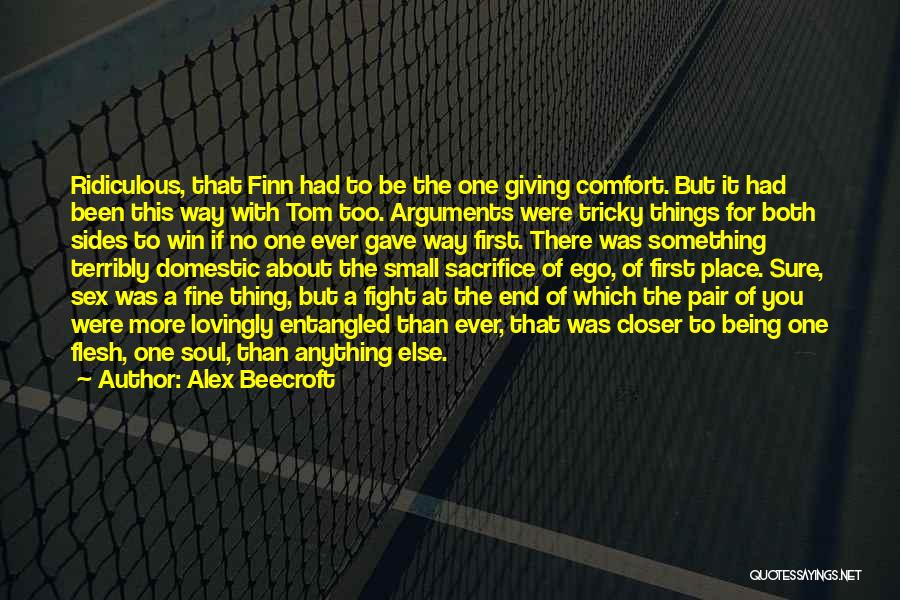 Alex Beecroft Quotes: Ridiculous, That Finn Had To Be The One Giving Comfort. But It Had Been This Way With Tom Too. Arguments