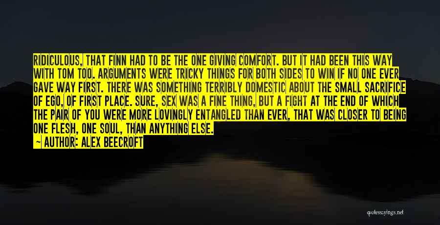 Alex Beecroft Quotes: Ridiculous, That Finn Had To Be The One Giving Comfort. But It Had Been This Way With Tom Too. Arguments