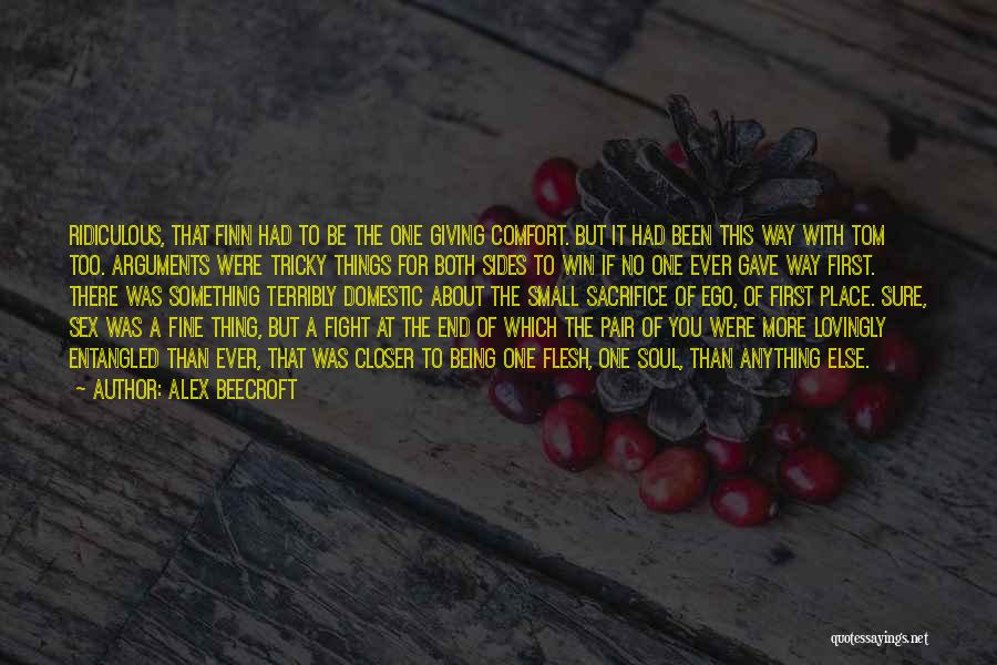 Alex Beecroft Quotes: Ridiculous, That Finn Had To Be The One Giving Comfort. But It Had Been This Way With Tom Too. Arguments