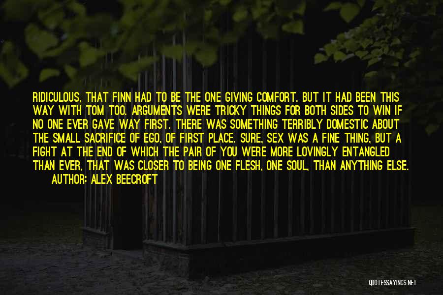 Alex Beecroft Quotes: Ridiculous, That Finn Had To Be The One Giving Comfort. But It Had Been This Way With Tom Too. Arguments
