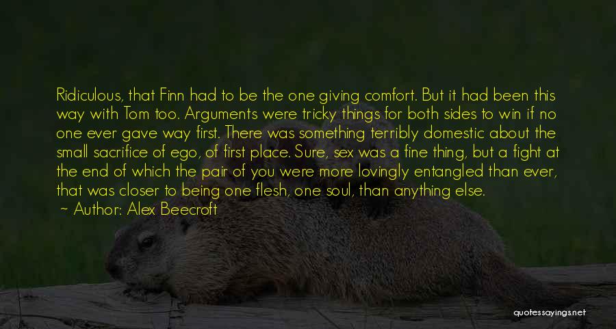 Alex Beecroft Quotes: Ridiculous, That Finn Had To Be The One Giving Comfort. But It Had Been This Way With Tom Too. Arguments