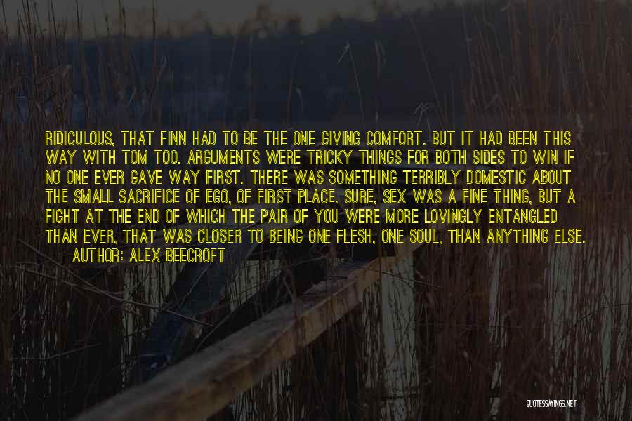 Alex Beecroft Quotes: Ridiculous, That Finn Had To Be The One Giving Comfort. But It Had Been This Way With Tom Too. Arguments