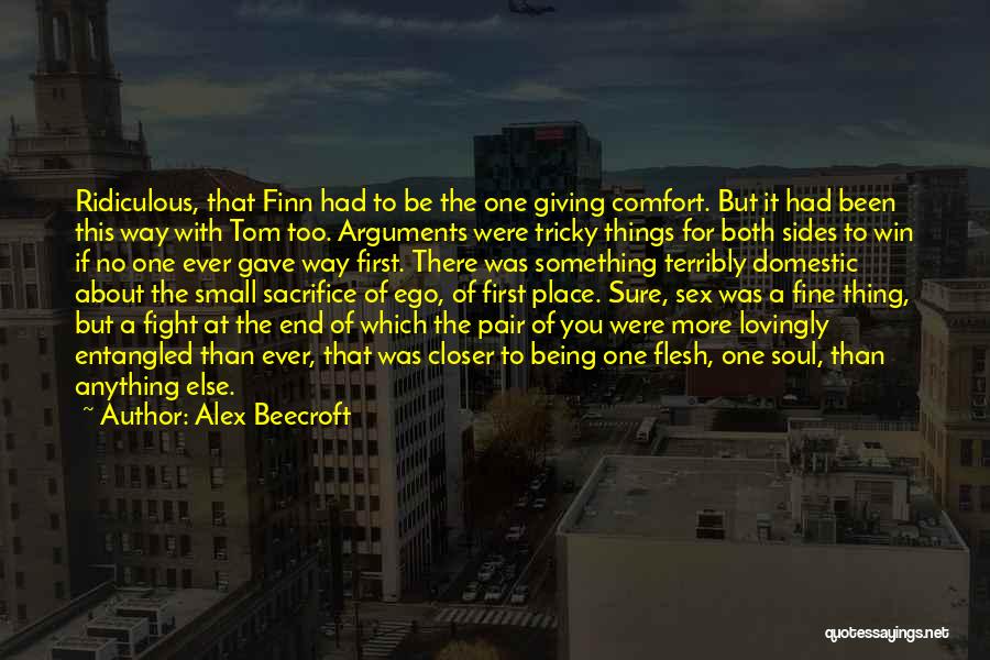 Alex Beecroft Quotes: Ridiculous, That Finn Had To Be The One Giving Comfort. But It Had Been This Way With Tom Too. Arguments