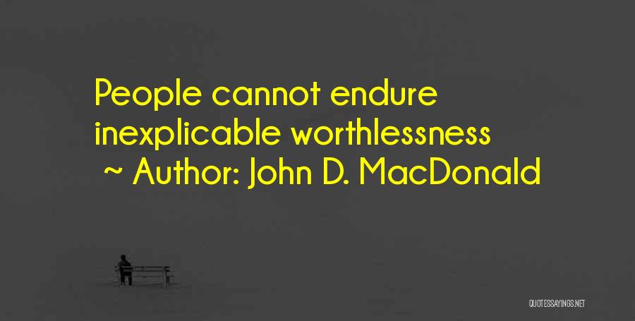 John D. MacDonald Quotes: People Cannot Endure Inexplicable Worthlessness