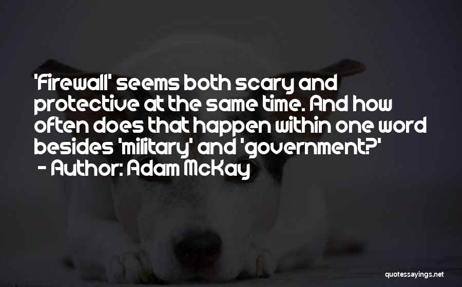 Adam McKay Quotes: 'firewall' Seems Both Scary And Protective At The Same Time. And How Often Does That Happen Within One Word Besides