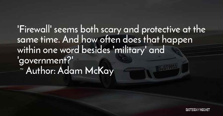 Adam McKay Quotes: 'firewall' Seems Both Scary And Protective At The Same Time. And How Often Does That Happen Within One Word Besides