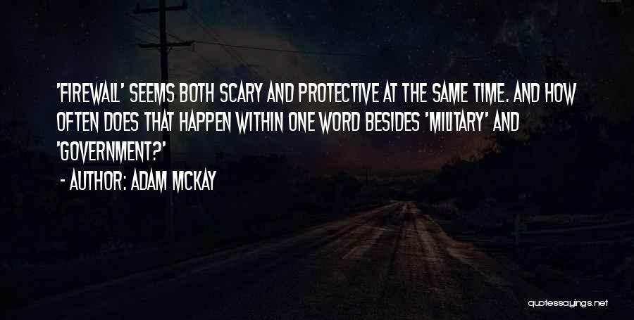 Adam McKay Quotes: 'firewall' Seems Both Scary And Protective At The Same Time. And How Often Does That Happen Within One Word Besides