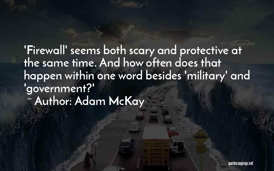 Adam McKay Quotes: 'firewall' Seems Both Scary And Protective At The Same Time. And How Often Does That Happen Within One Word Besides