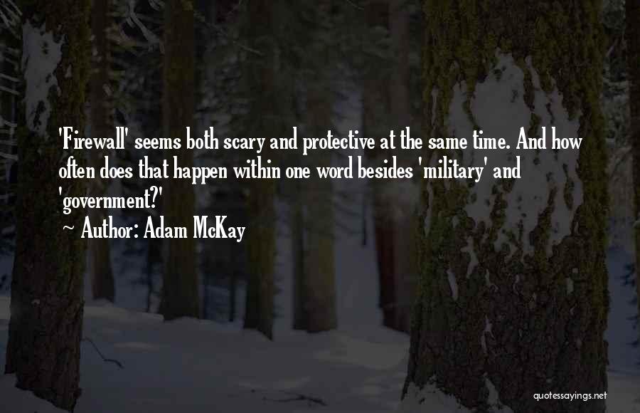 Adam McKay Quotes: 'firewall' Seems Both Scary And Protective At The Same Time. And How Often Does That Happen Within One Word Besides