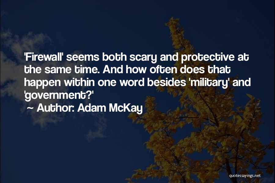 Adam McKay Quotes: 'firewall' Seems Both Scary And Protective At The Same Time. And How Often Does That Happen Within One Word Besides