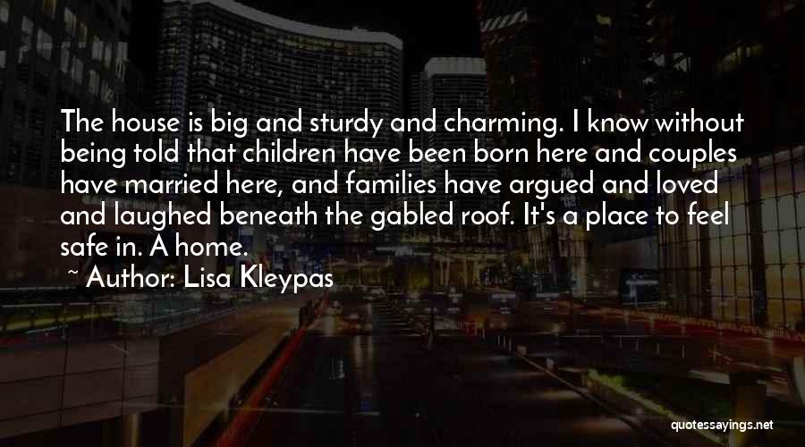 Lisa Kleypas Quotes: The House Is Big And Sturdy And Charming. I Know Without Being Told That Children Have Been Born Here And