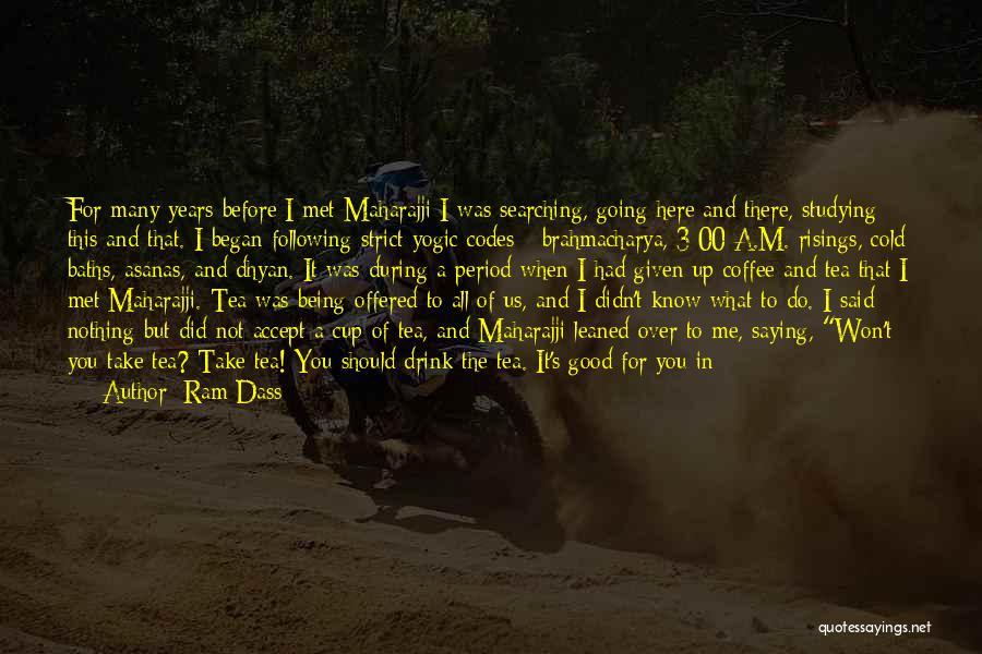 Ram Dass Quotes: For Many Years Before I Met Maharajji I Was Searching, Going Here And There, Studying This And That. I Began