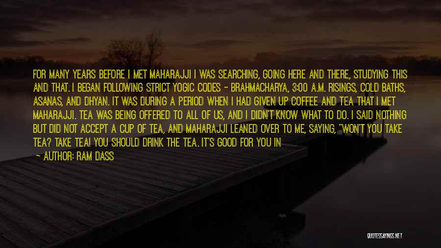 Ram Dass Quotes: For Many Years Before I Met Maharajji I Was Searching, Going Here And There, Studying This And That. I Began