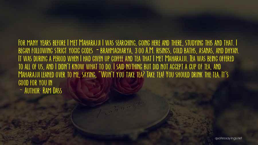 Ram Dass Quotes: For Many Years Before I Met Maharajji I Was Searching, Going Here And There, Studying This And That. I Began