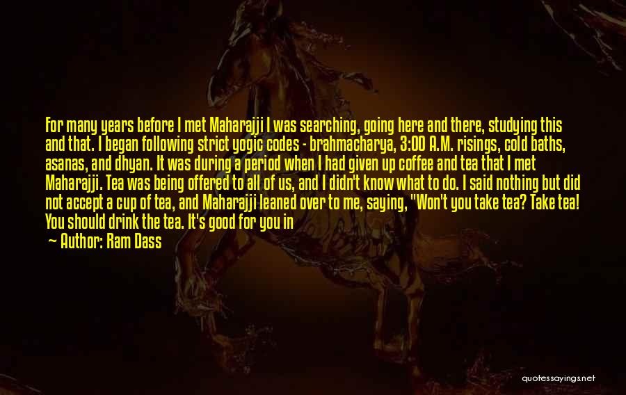 Ram Dass Quotes: For Many Years Before I Met Maharajji I Was Searching, Going Here And There, Studying This And That. I Began