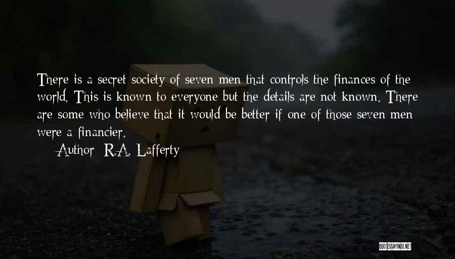 R.A. Lafferty Quotes: There Is A Secret Society Of Seven Men That Controls The Finances Of The World. This Is Known To Everyone