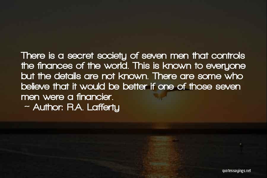 R.A. Lafferty Quotes: There Is A Secret Society Of Seven Men That Controls The Finances Of The World. This Is Known To Everyone