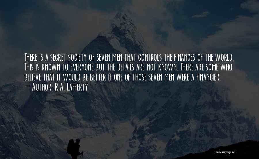 R.A. Lafferty Quotes: There Is A Secret Society Of Seven Men That Controls The Finances Of The World. This Is Known To Everyone