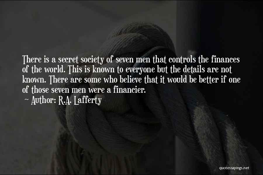 R.A. Lafferty Quotes: There Is A Secret Society Of Seven Men That Controls The Finances Of The World. This Is Known To Everyone