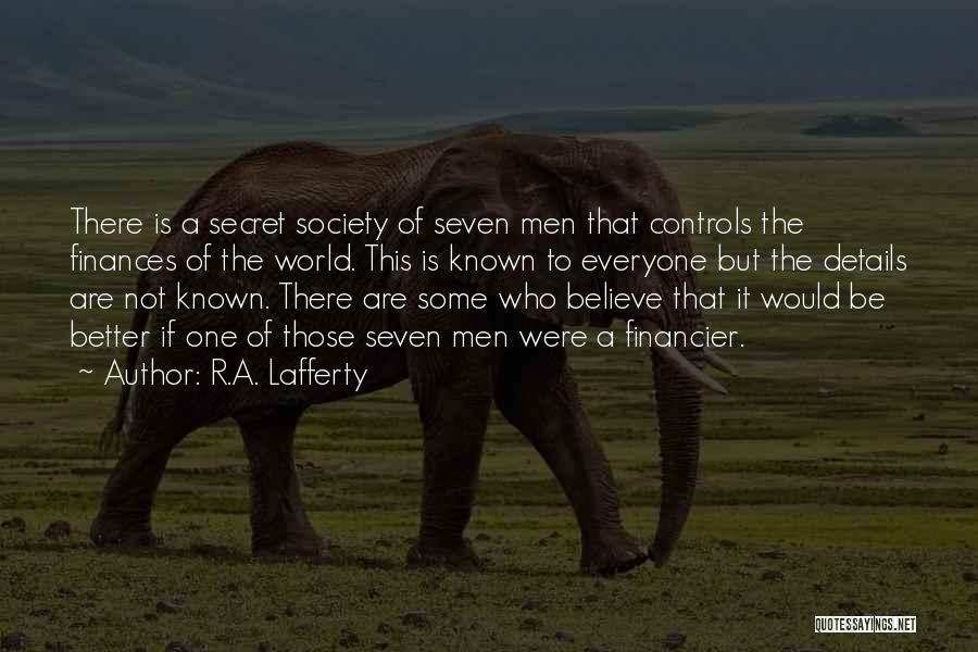 R.A. Lafferty Quotes: There Is A Secret Society Of Seven Men That Controls The Finances Of The World. This Is Known To Everyone