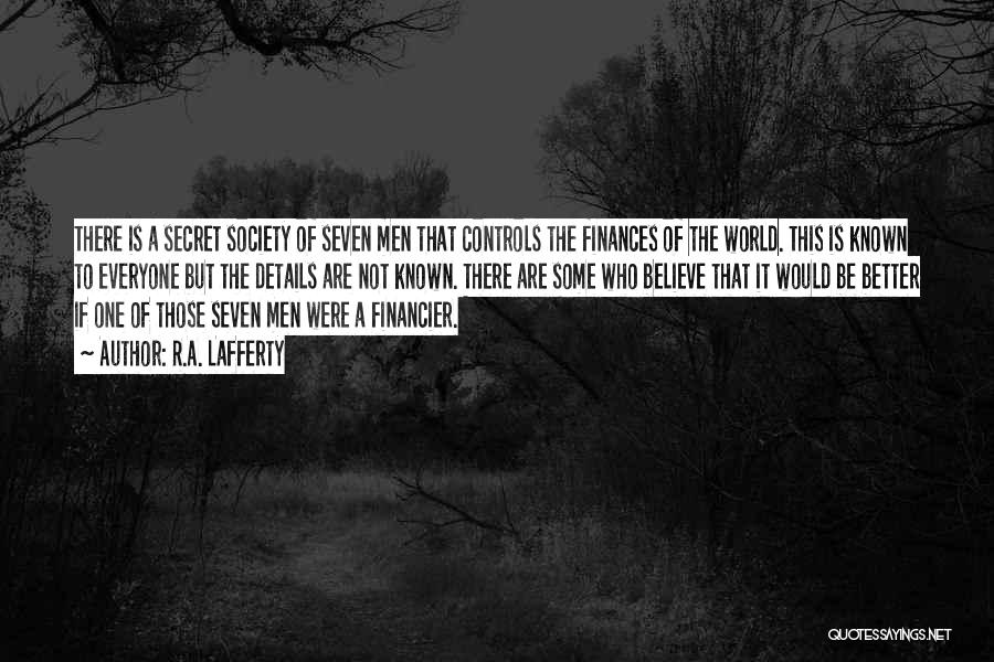 R.A. Lafferty Quotes: There Is A Secret Society Of Seven Men That Controls The Finances Of The World. This Is Known To Everyone