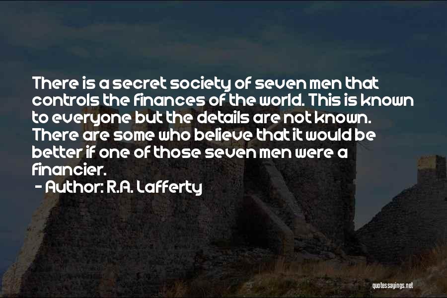 R.A. Lafferty Quotes: There Is A Secret Society Of Seven Men That Controls The Finances Of The World. This Is Known To Everyone