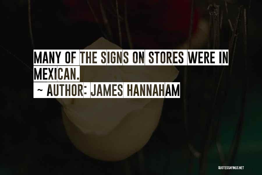 James Hannaham Quotes: Many Of The Signs On Stores Were In Mexican.