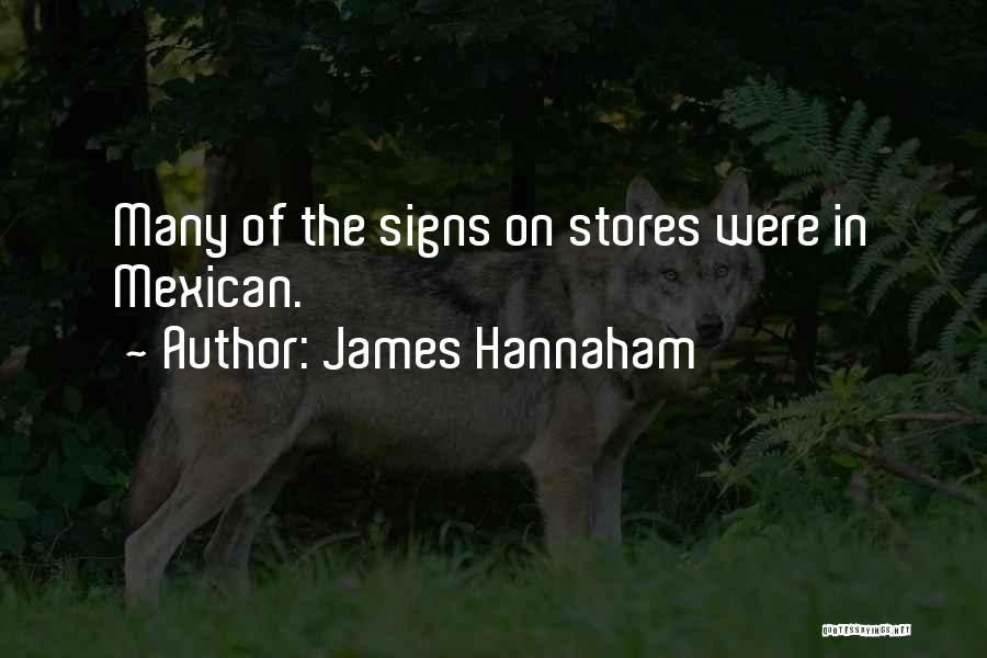 James Hannaham Quotes: Many Of The Signs On Stores Were In Mexican.