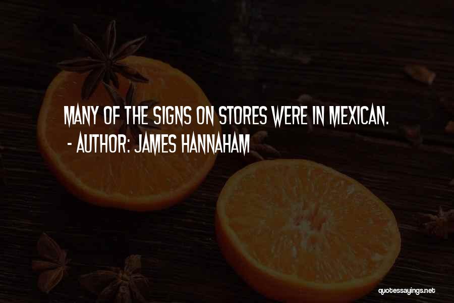 James Hannaham Quotes: Many Of The Signs On Stores Were In Mexican.