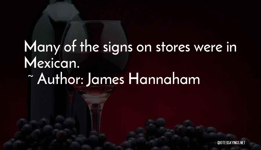James Hannaham Quotes: Many Of The Signs On Stores Were In Mexican.