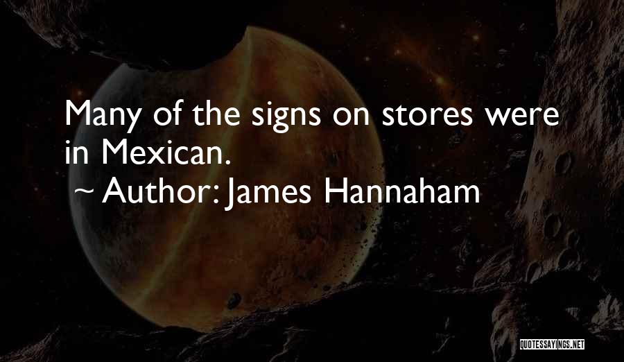 James Hannaham Quotes: Many Of The Signs On Stores Were In Mexican.