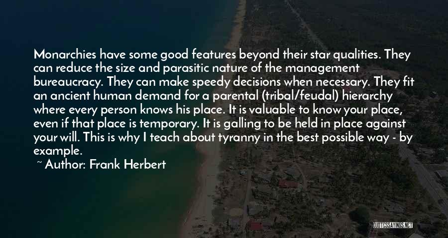 Frank Herbert Quotes: Monarchies Have Some Good Features Beyond Their Star Qualities. They Can Reduce The Size And Parasitic Nature Of The Management