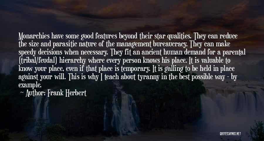 Frank Herbert Quotes: Monarchies Have Some Good Features Beyond Their Star Qualities. They Can Reduce The Size And Parasitic Nature Of The Management