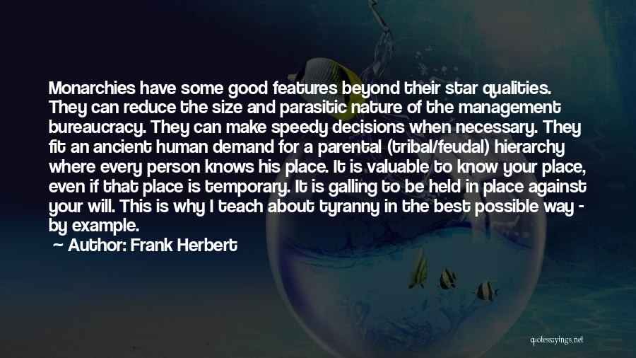 Frank Herbert Quotes: Monarchies Have Some Good Features Beyond Their Star Qualities. They Can Reduce The Size And Parasitic Nature Of The Management