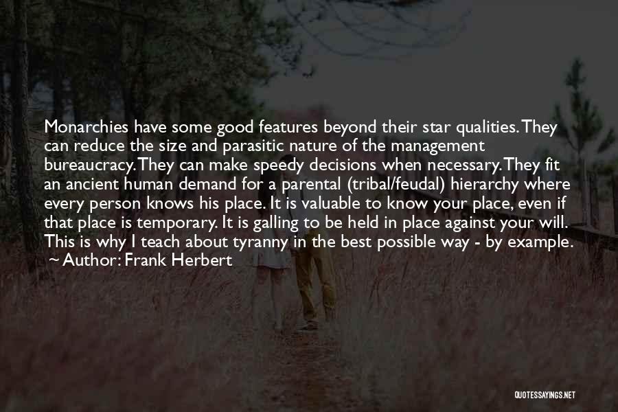Frank Herbert Quotes: Monarchies Have Some Good Features Beyond Their Star Qualities. They Can Reduce The Size And Parasitic Nature Of The Management