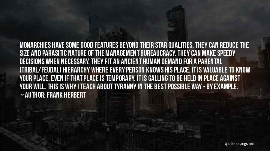 Frank Herbert Quotes: Monarchies Have Some Good Features Beyond Their Star Qualities. They Can Reduce The Size And Parasitic Nature Of The Management