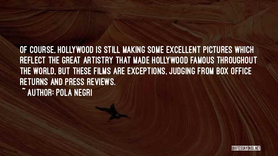 Pola Negri Quotes: Of Course, Hollywood Is Still Making Some Excellent Pictures Which Reflect The Great Artistry That Made Hollywood Famous Throughout The