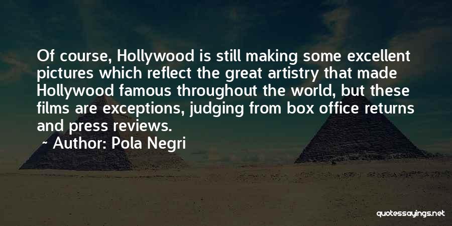 Pola Negri Quotes: Of Course, Hollywood Is Still Making Some Excellent Pictures Which Reflect The Great Artistry That Made Hollywood Famous Throughout The