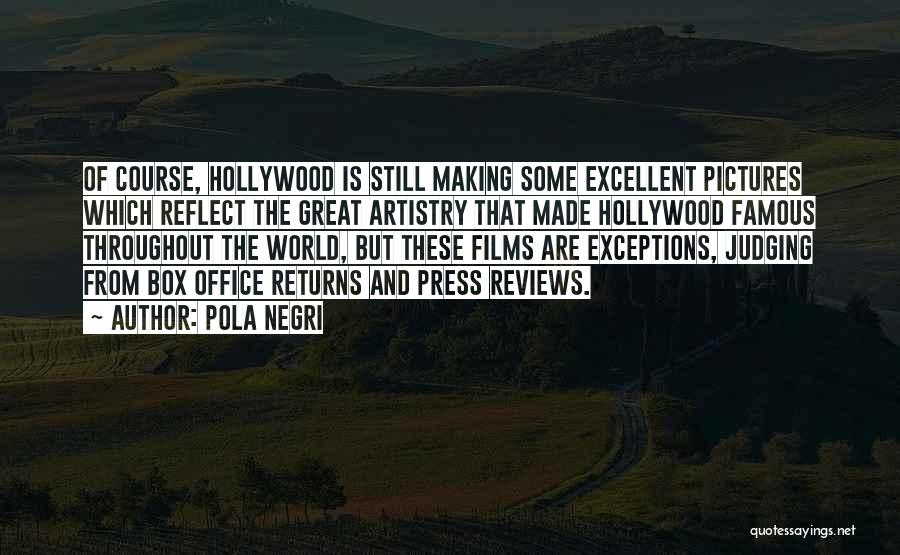 Pola Negri Quotes: Of Course, Hollywood Is Still Making Some Excellent Pictures Which Reflect The Great Artistry That Made Hollywood Famous Throughout The