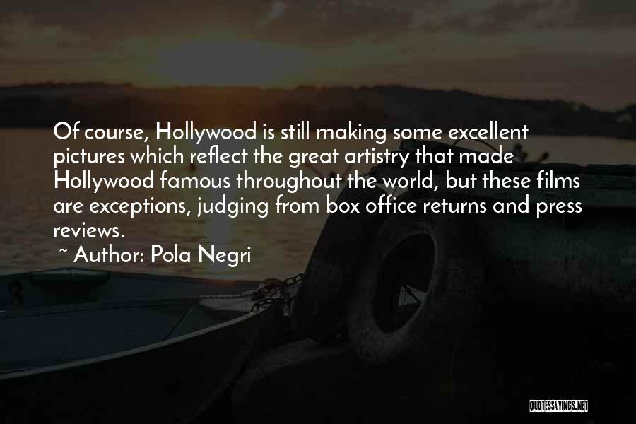 Pola Negri Quotes: Of Course, Hollywood Is Still Making Some Excellent Pictures Which Reflect The Great Artistry That Made Hollywood Famous Throughout The