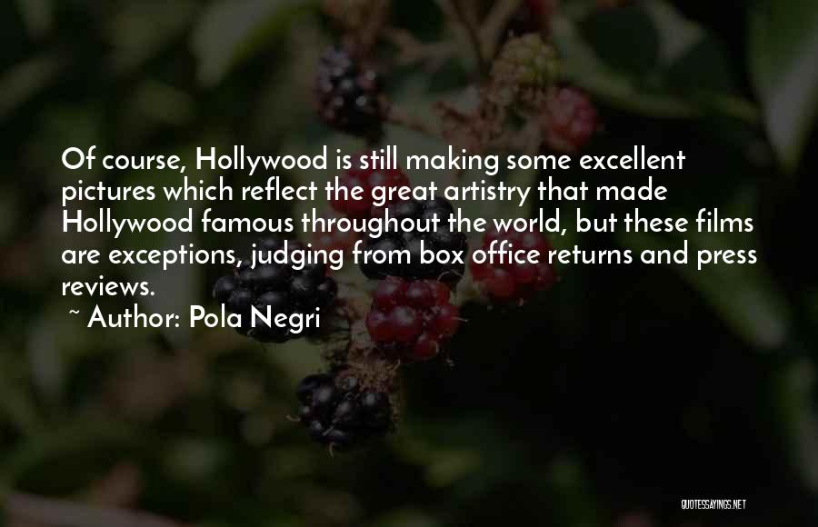 Pola Negri Quotes: Of Course, Hollywood Is Still Making Some Excellent Pictures Which Reflect The Great Artistry That Made Hollywood Famous Throughout The