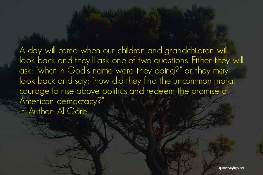 Al Gore Quotes: A Day Will Come When Our Children And Grandchildren Will Look Back And They'll Ask One Of Two Questions. Either
