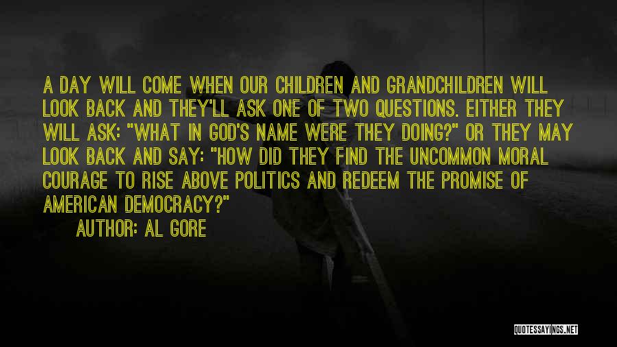 Al Gore Quotes: A Day Will Come When Our Children And Grandchildren Will Look Back And They'll Ask One Of Two Questions. Either