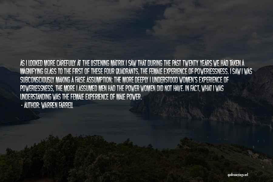 Warren Farrell Quotes: As I Looked More Carefully At The Listening Matrix I Saw That During The Past Twenty Years We Had Taken