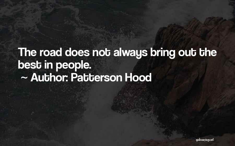 Patterson Hood Quotes: The Road Does Not Always Bring Out The Best In People.
