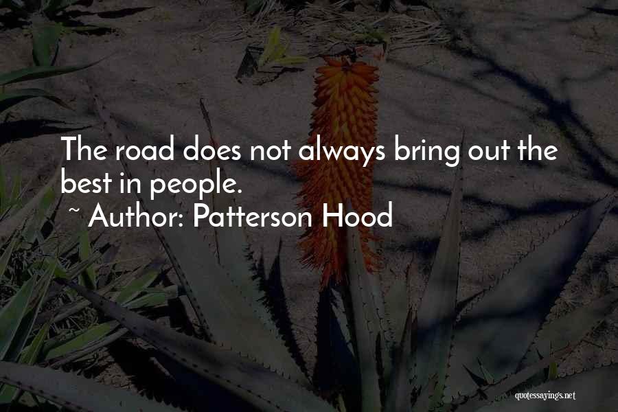 Patterson Hood Quotes: The Road Does Not Always Bring Out The Best In People.