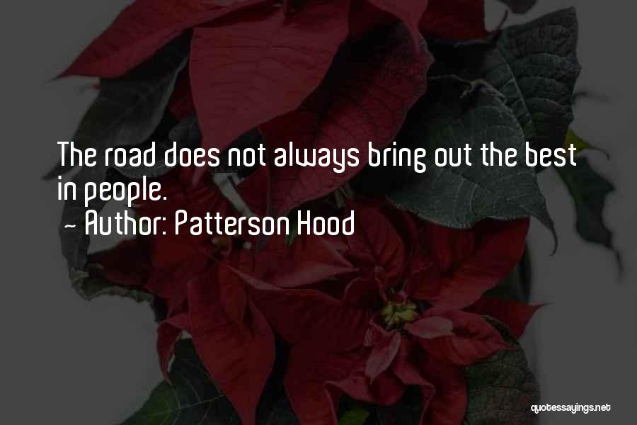 Patterson Hood Quotes: The Road Does Not Always Bring Out The Best In People.