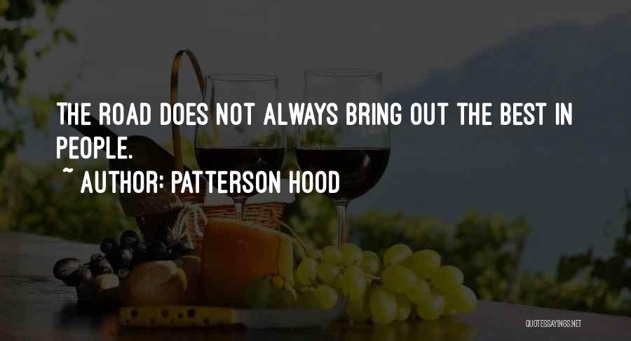 Patterson Hood Quotes: The Road Does Not Always Bring Out The Best In People.
